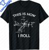 This Is How I Roll Airplane Pilot Flying Plane Gift TShirt Custom Printed Graphic T Shirts Funny Shirt Unisexs T Shirt Camiseta