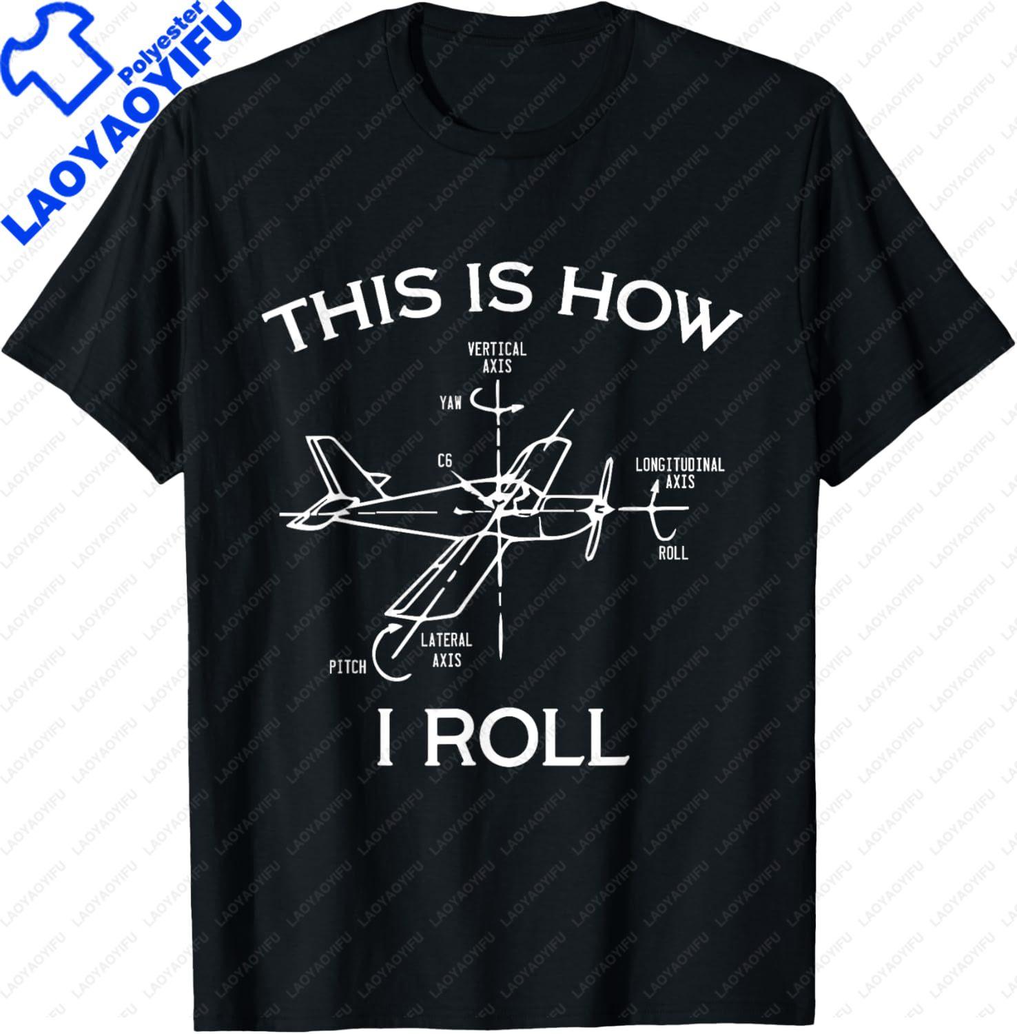 This Is How I Roll Airplane Pilot Flying Plane Gift TShirt Custom Printed Graphic T Shirts Funny Shirt Unisexs T Shirt Camiseta S