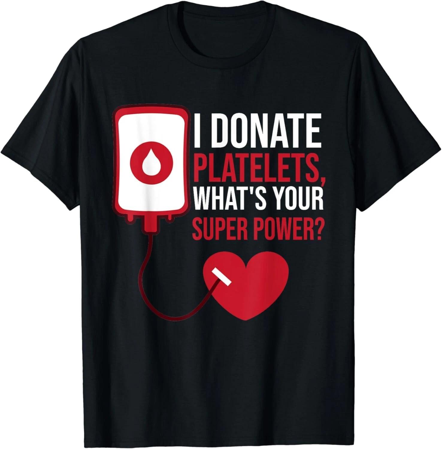 

I Donate Platelets_ What_s Your Superpower Blood Donor Gift Unisex T-Shirt 3XL