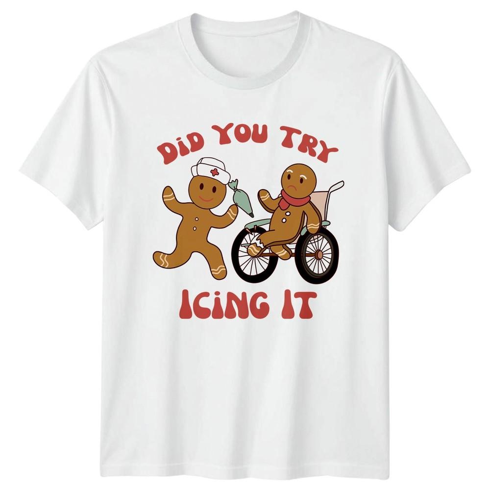 Did You Try Icing It Gingerbread Medical Humor Unisex TShirt Graphic Tee S