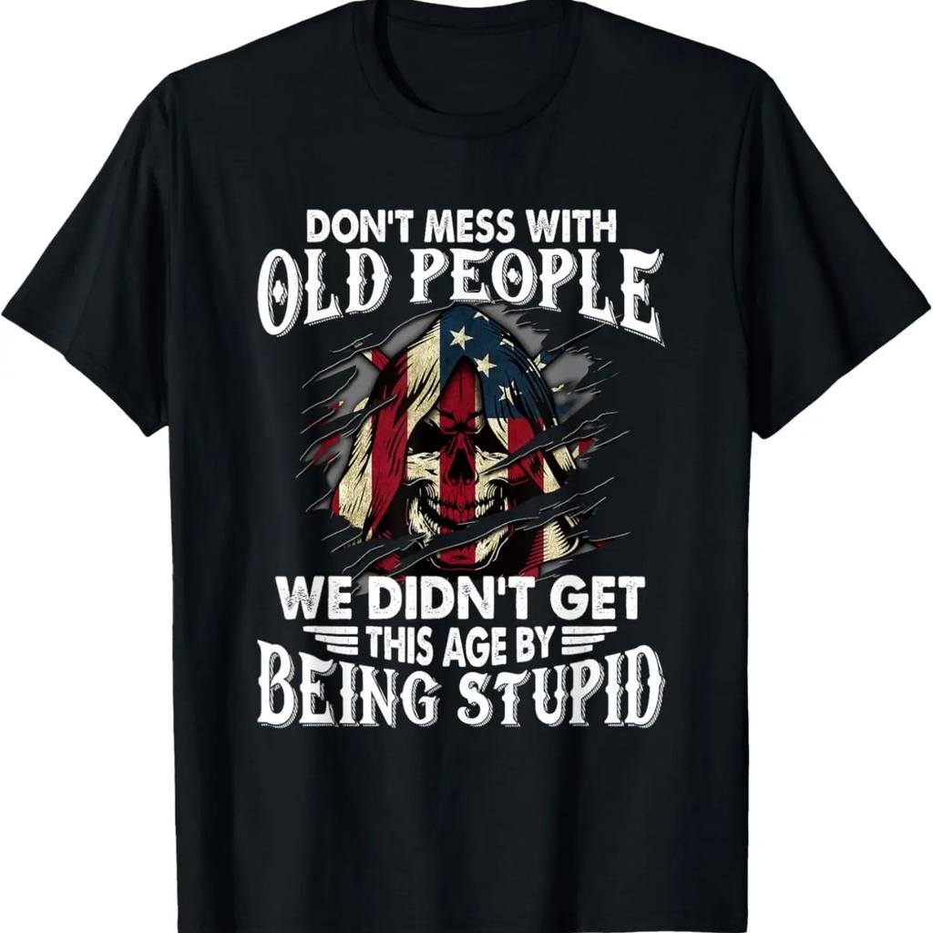 Don't Mess With Old People We Didn't Get This Age T-Shirt