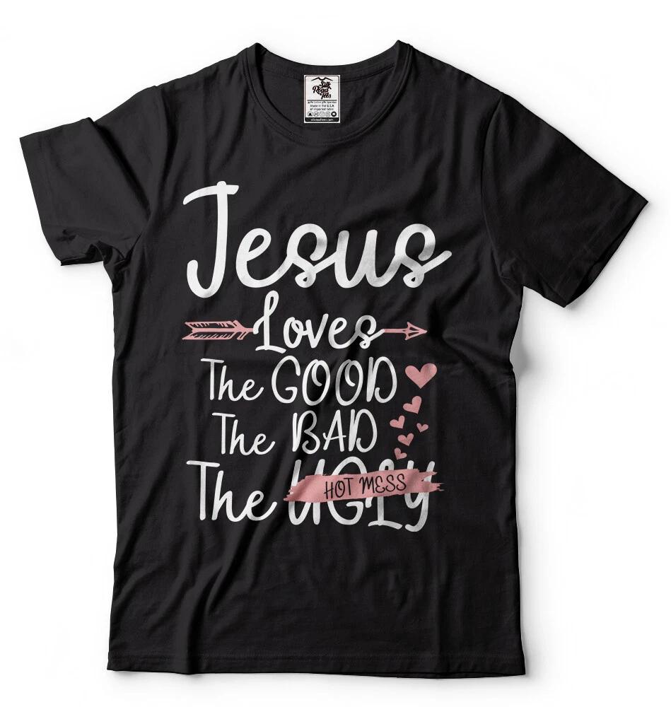 Jesus T-shirt Jesus Loves The Good The bad The Hot Mess Church Christian T-shirt 4XL