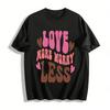 Love More Worry Less Graphic Tee Casual Slogan Print Top T Pure Cotton T-shirt