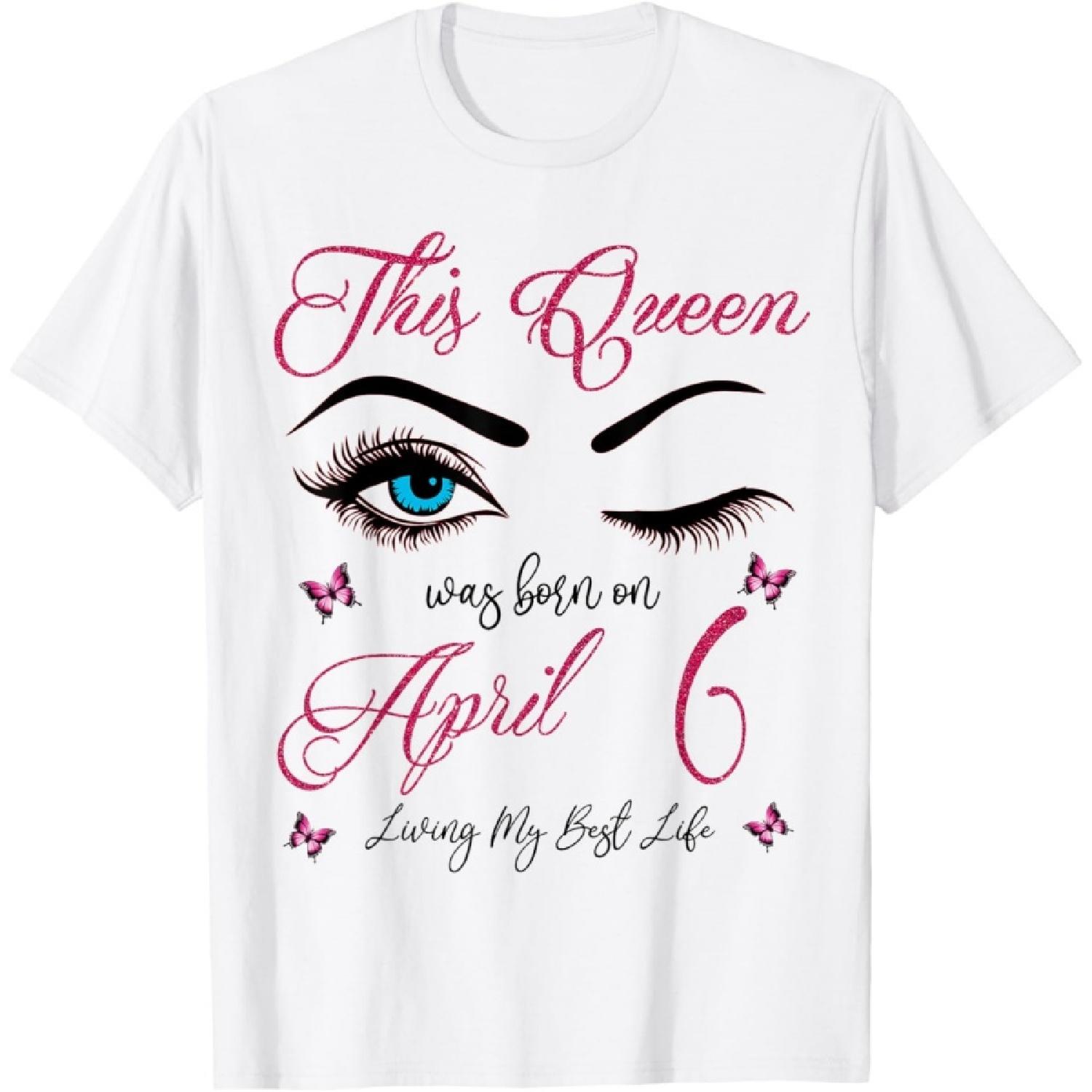 This Queen Was Born On April 6 Living My Best Life Queen T-Shirt S
