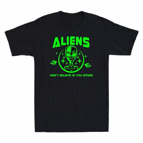 Aliens Don t Believe In You Either Funny Aliens UFO Graphic Men s Cotton T-Shirt S