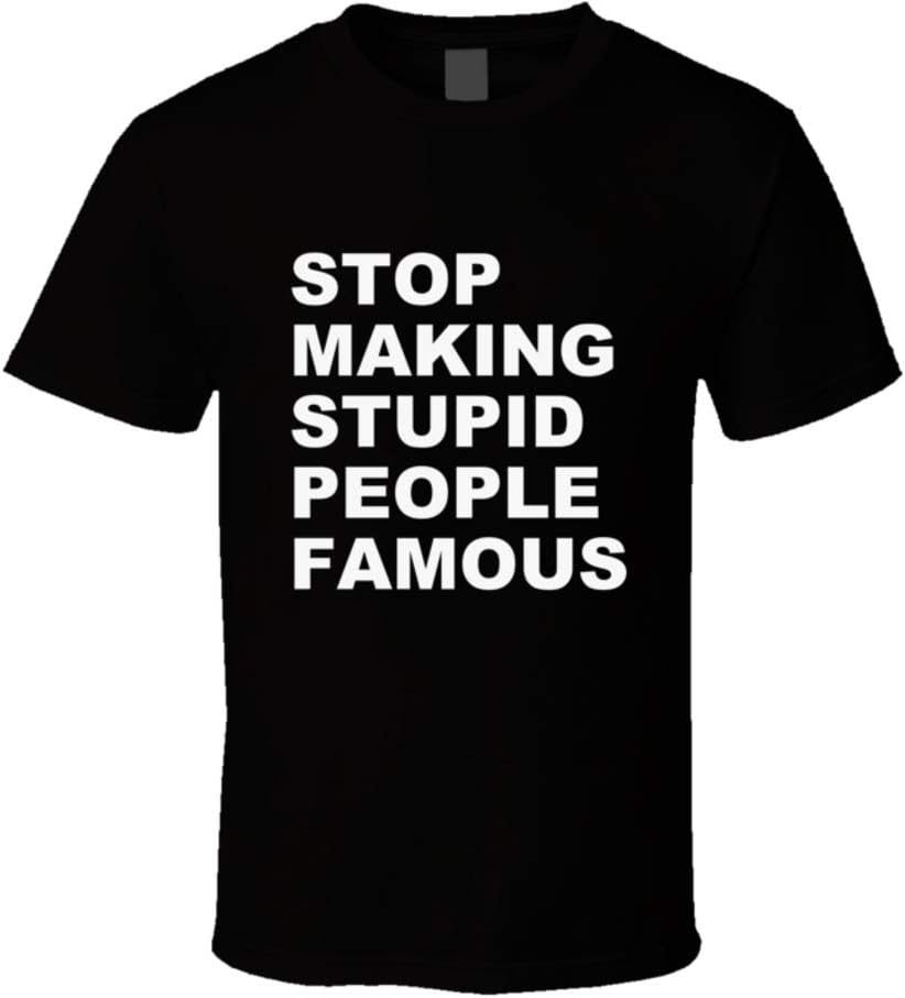 Stop Making Stupid People Famous T-shirt