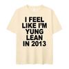 I Feel Like I'm Yung Lean In 2013 Letter Printed T-shirt for Women's Casual High Quality Fashion Tshirt Extra Large T-shirt