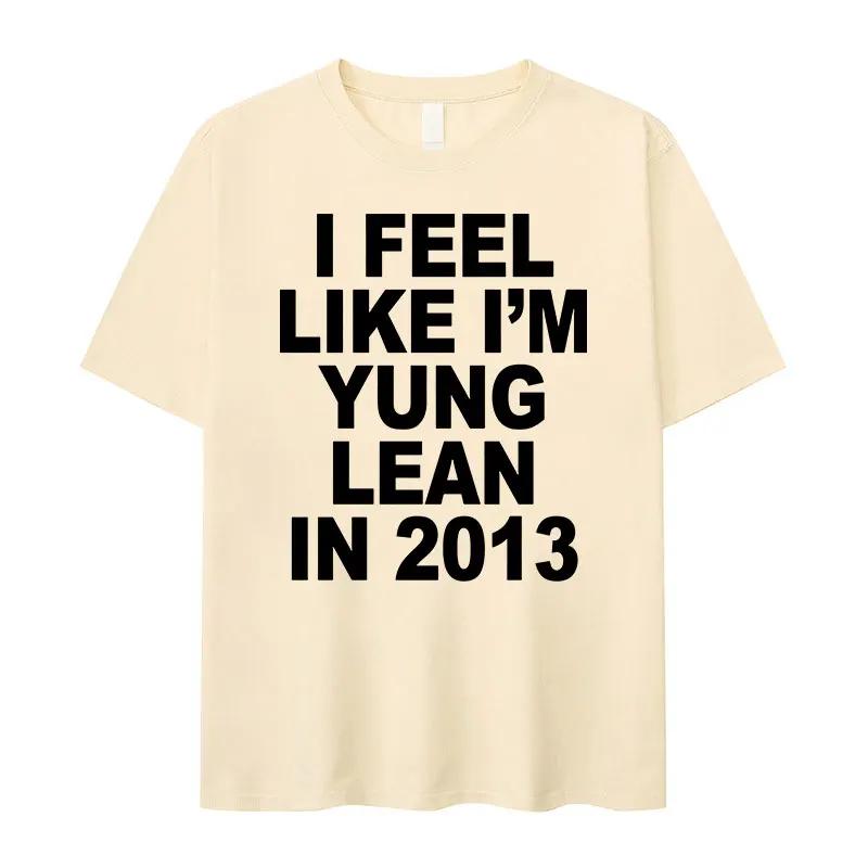 I Feel Like I'm Yung Lean In 2013 Letter Printed T-shirt for Women's Casual High Quality Fashion Tshirt Extra Large T-shirt