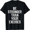 Be Stronger Than Your Excuses Gym Motivational Gift T-Shirt