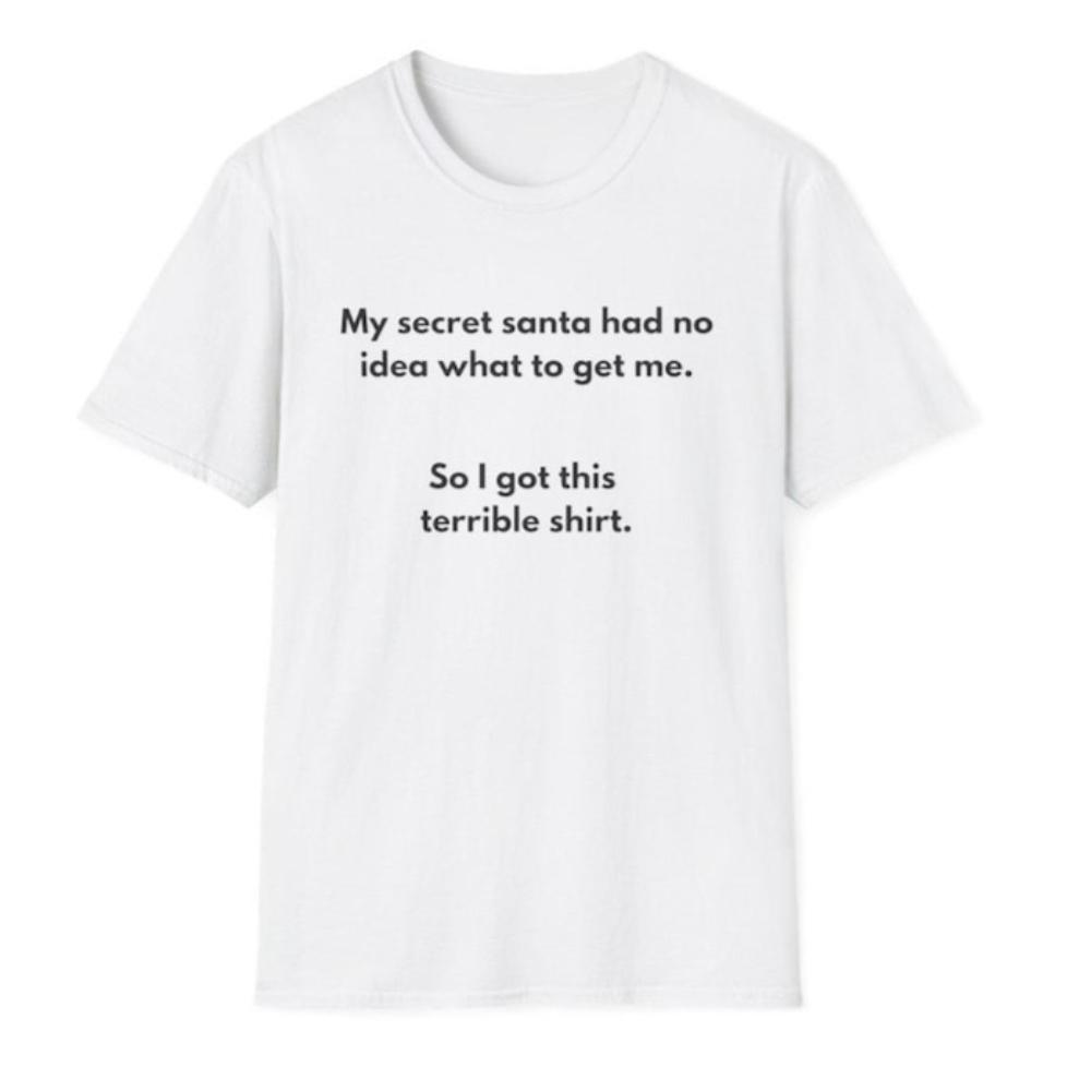 Secret Santa My Secret Santa Had No Idea What To Get Me TShirt Funny Christmas Woman Man Cotton Graphic T Shirts Ropa De Hombre S