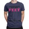 Unisex Arbeitslos Aber Ihre Füße Haben Mir Einen Job Gegeben Lustige Zitate T-Shirt T-Shirts Reine Baumwolle Kleidung Rundhals T-Shirt T-Shirt