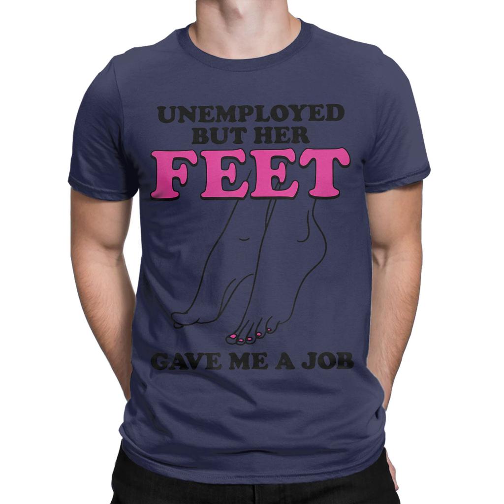 Unisex Arbeitslos Aber Ihre Füße Haben Mir Einen Job Gegeben Lustige Zitate T-Shirt T-Shirts Reine Baumwolle Kleidung Rundhals T-Shirt T-Shirt
