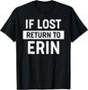 Gift for Husband Boyfriend - If Lost Return to Erin T-Shirt