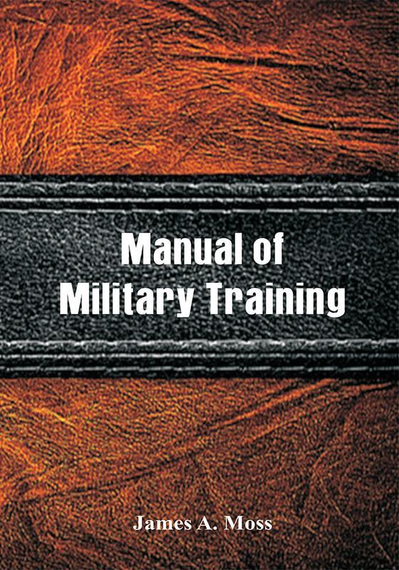 The Manual Of Military Training by James A. Moss - Paperback Book