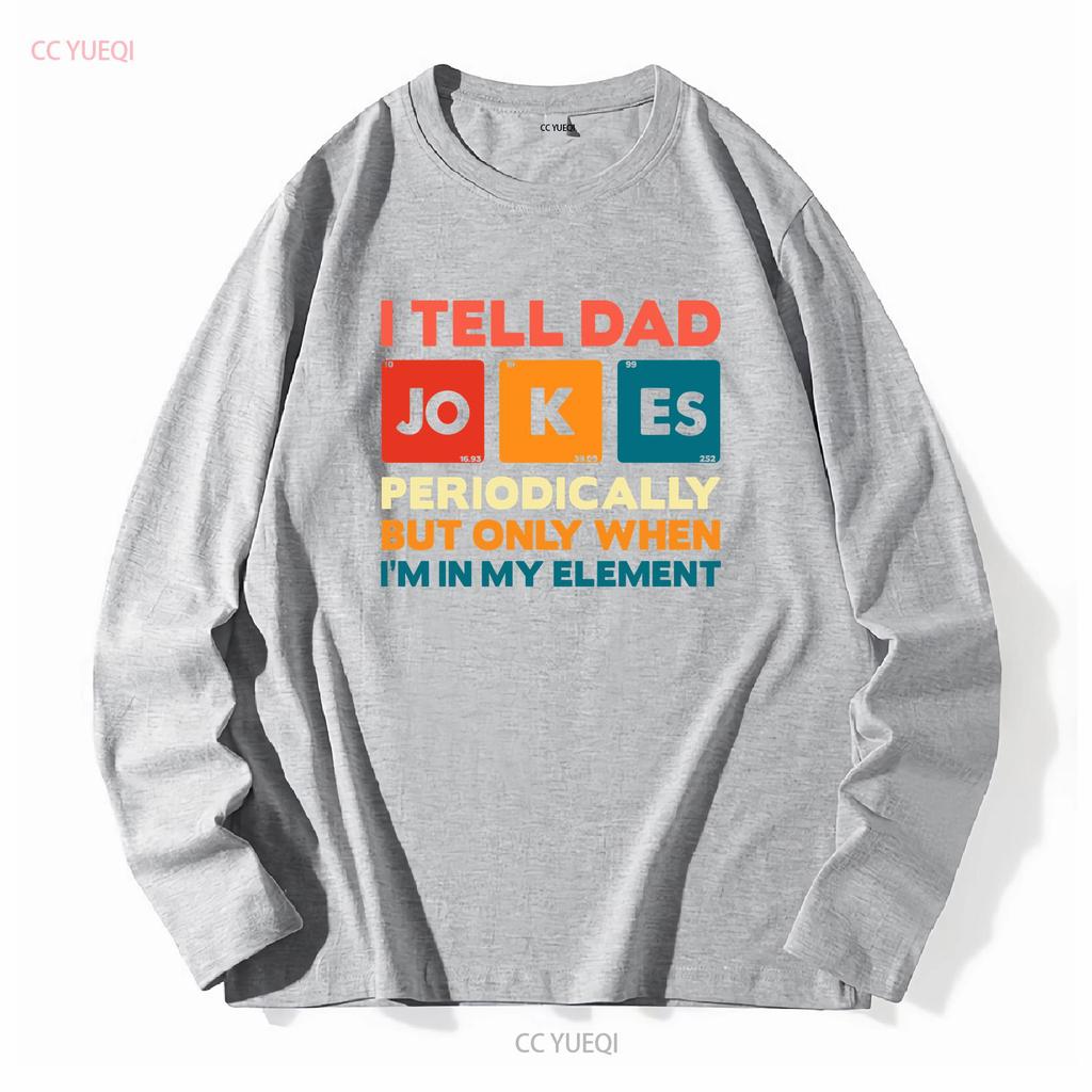 I Tell Dad Jokes T Shirt Fathers Day Periodically Daddy Top Number 1 Best Long Or Short Sleeves Vintage Washed Soft