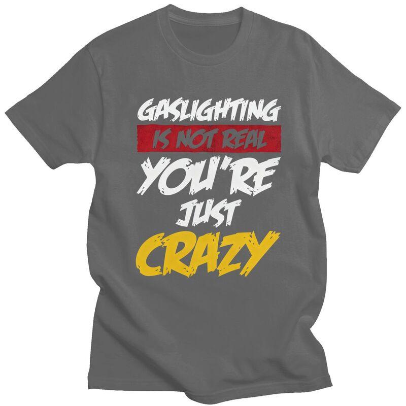 Gaslighting Is Not Real Youre Just Crazy T Shirts Short Sleeves Cotton Tshirt Valentines Day Gift Casual Tee Slim Fit Clothes