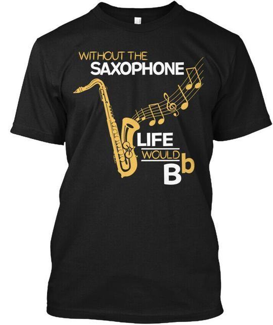 Without The Saxophone Life Would Bflat T-Shirt Made in the USA Size S to 5XL