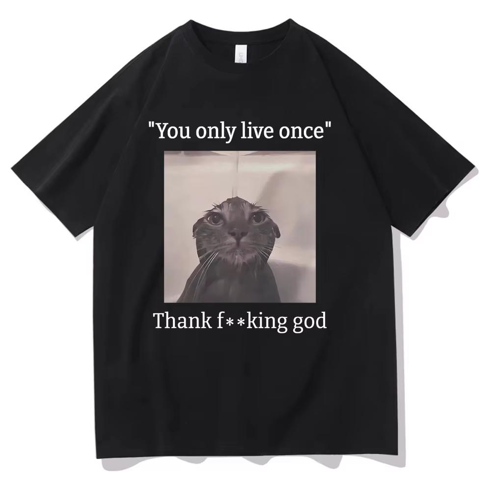 You Only Live Once Thank God Funny Depressed Meme Cat T-shirt Men s Cotton Oversized T Shirt Women Fashion Casual Brand T-shi... S разноцветный