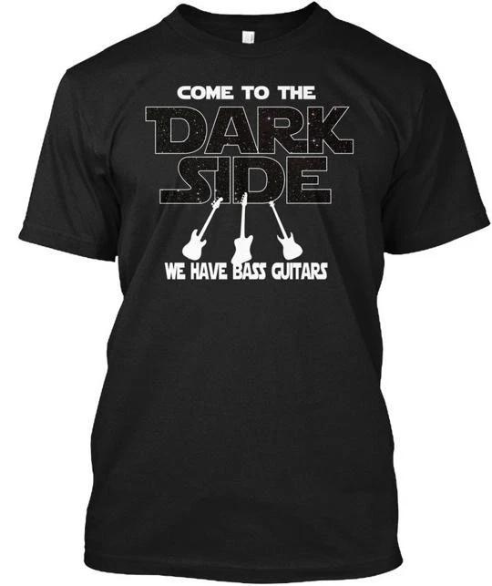Bassist Come To The Dark Side - We Have Bass Guitars T Shirt Made In USA S-5XL