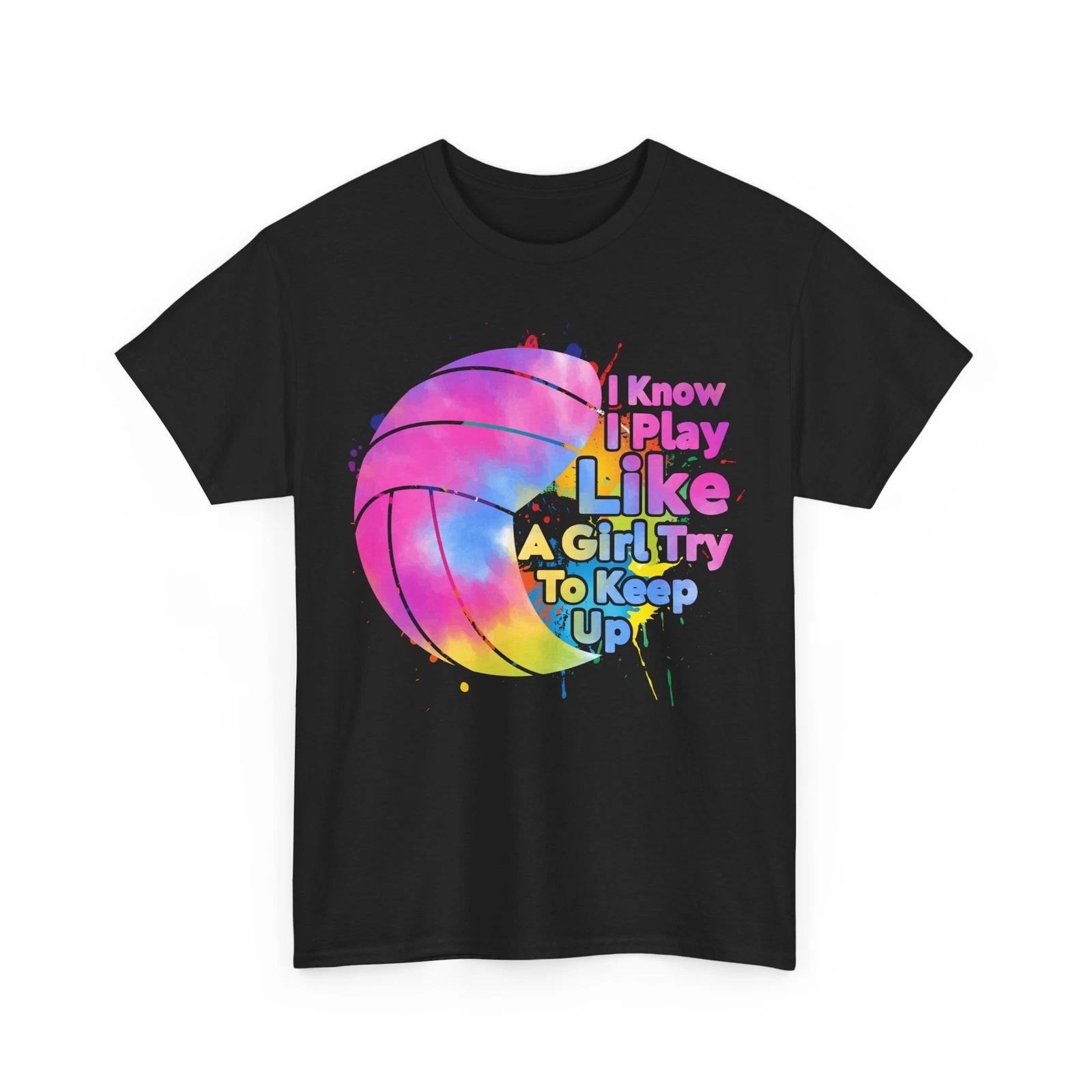Volleyball Girls Shirt, I Know I Play Like A Girl Try To Keep Up Funny Shirt 2XL