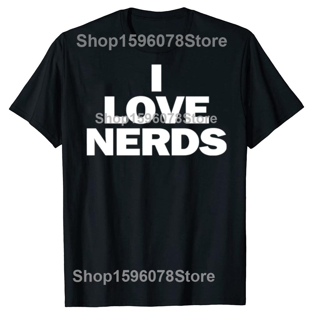 Funny I LOVE NERDS Graphic T Shirts Unisex Women Pure Cotton Humor Streetwear Tee Shirt Short Sleeve Unisex Loose Clothing