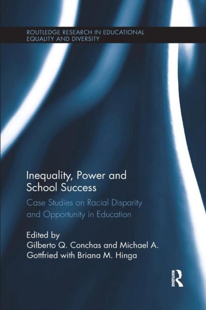 The Inequality, Power and School Success : Case Studies On Racial Disparity and Opportunity In Education Book