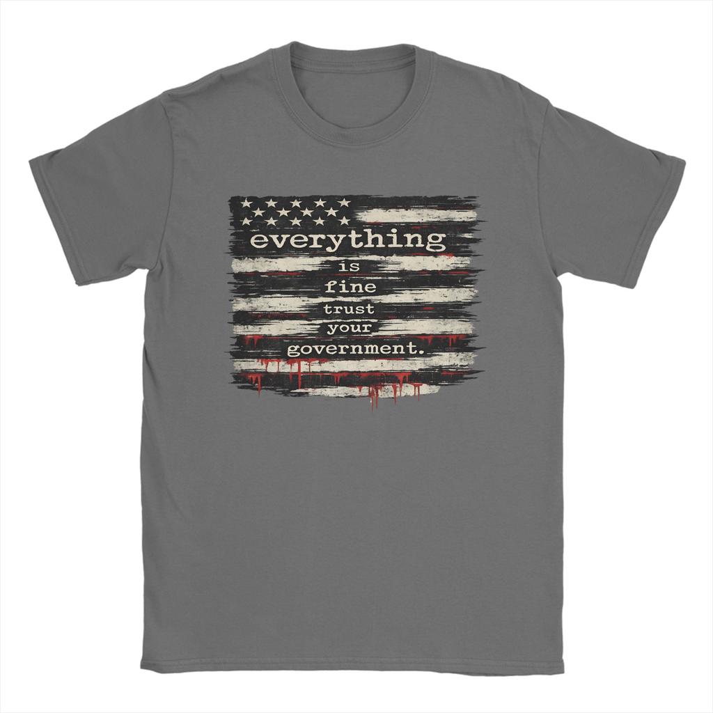 Everything Is Fine Trust Your GovernUnisext TShirt for Unisex  Pure Cotton Tee Shirt Crew Neck Short Sleeve T Shirt Plus Size Clothes