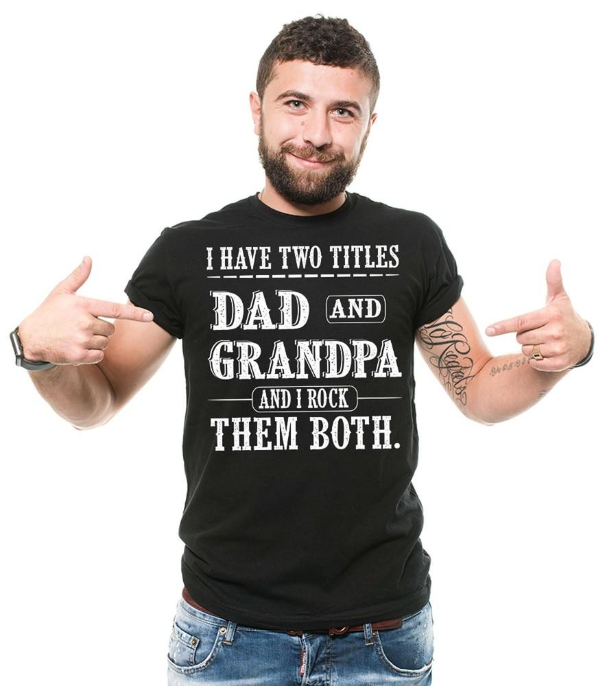I Have Two Titles Dad And Grandpa And I Rock Them Both Shirt Father s Day Dad Unisex T-Shirt XXXXL