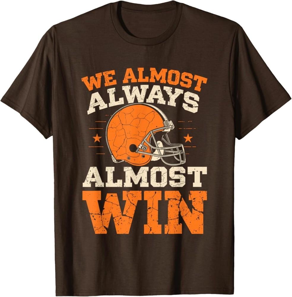 We Almost Always Almost Win, Funny Football Fans T-Shirt L