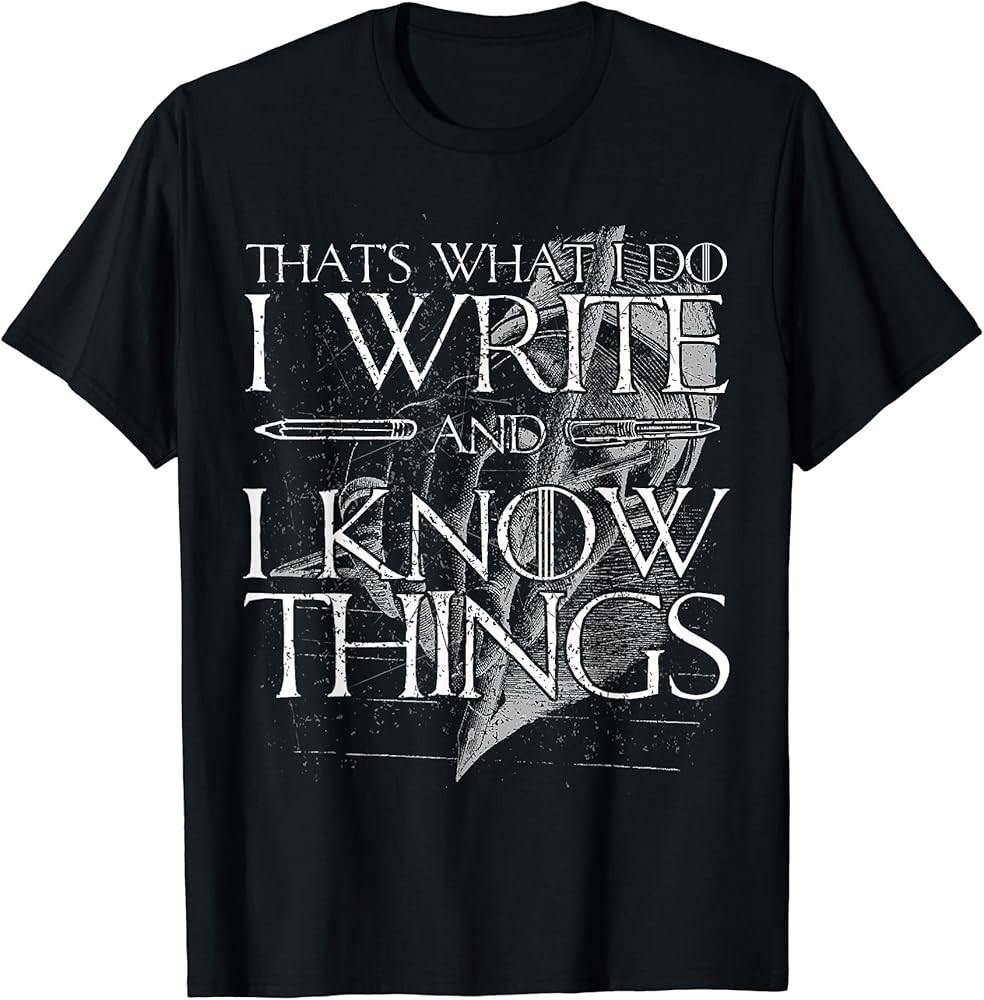 

That s What I Do I Write And I Know Things Gift TShirt Unisex T-Shirt XXL