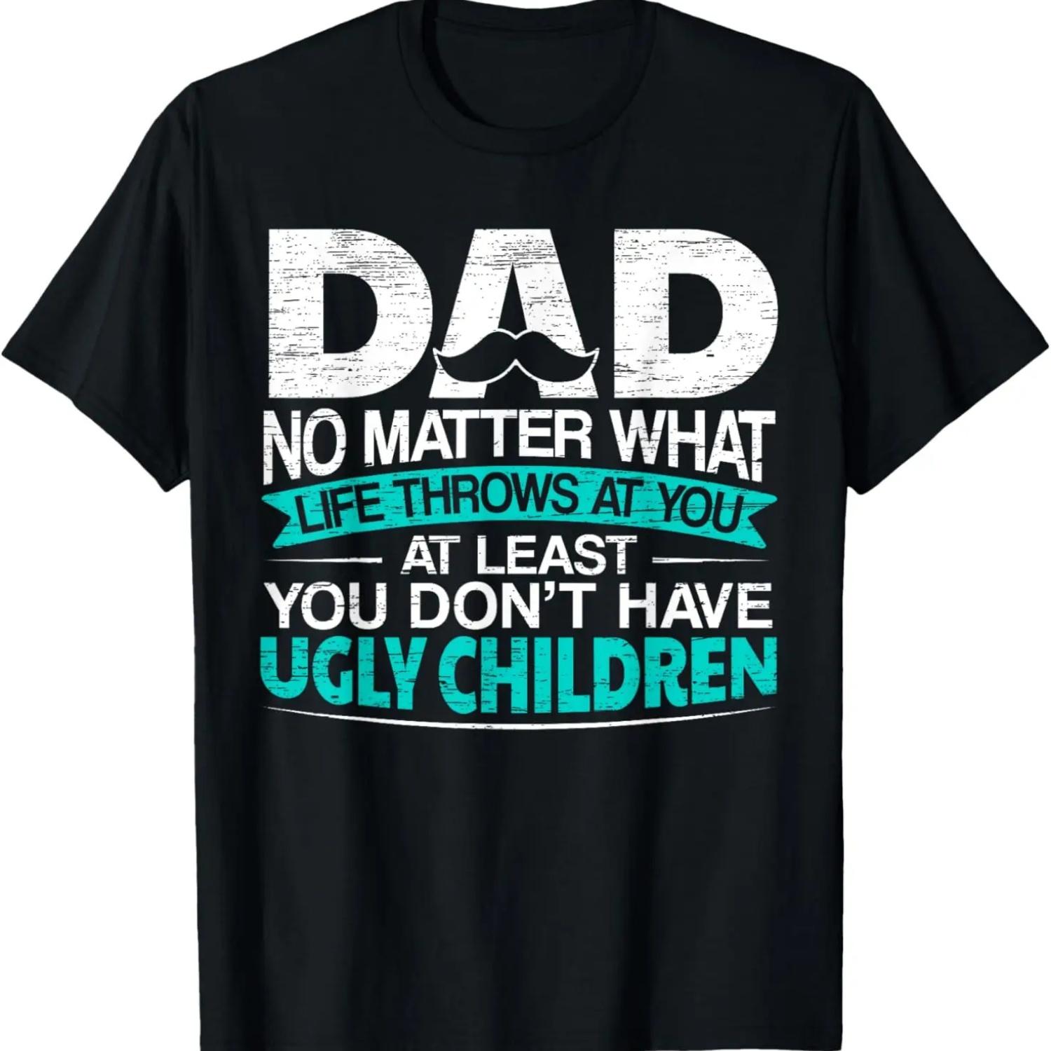 

At Least You Don t Have Ugly Children Dad for Fathers Day T-Shirt XXXXXL чорний