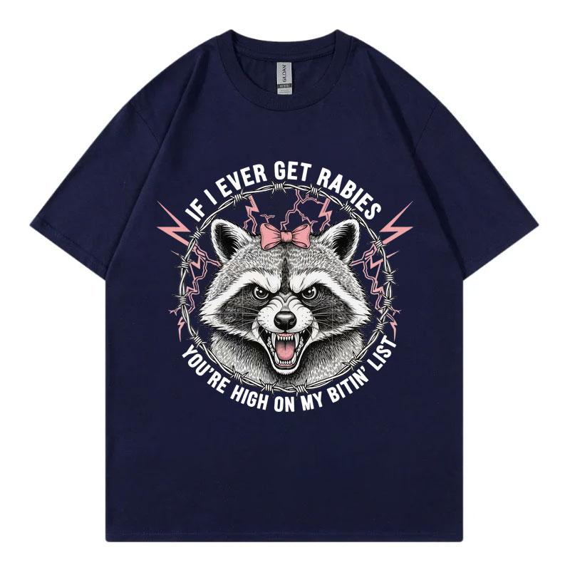 If I Ever Get Rabies Youre High on My Bitin List Tshirt Funny Raccoon Graphic T Shirts Unisex Summer Fashion Vintage Tshirts