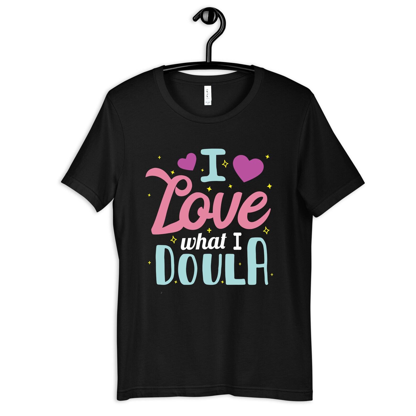 Doula Shirt, I Love What I Doula Tee, Funny Doulas T-Shirt, T-shirt,T-shirt, T-shirt XL