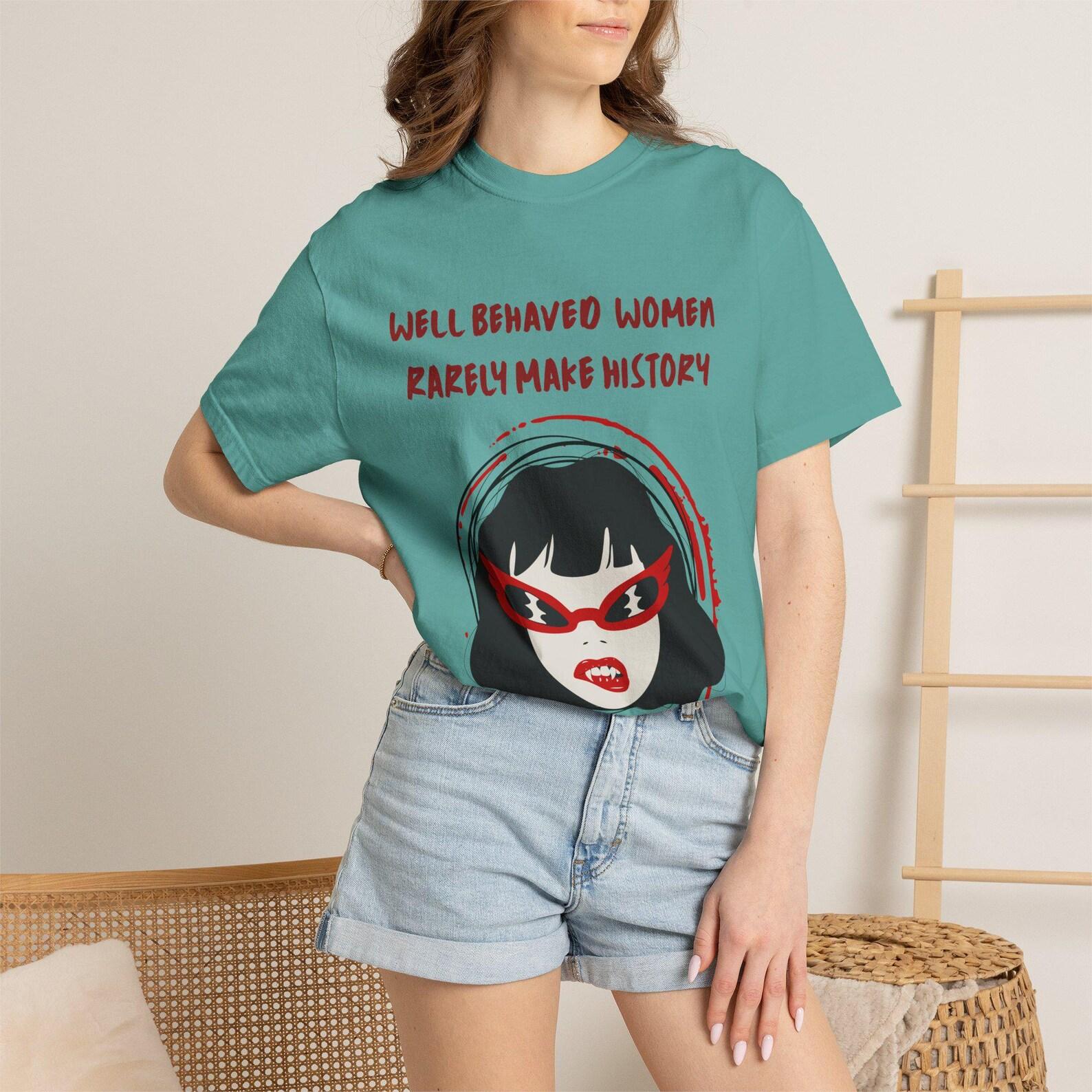Well Behaved Women Rarely Make History T-shirt | Unisex Bella and Canvas M