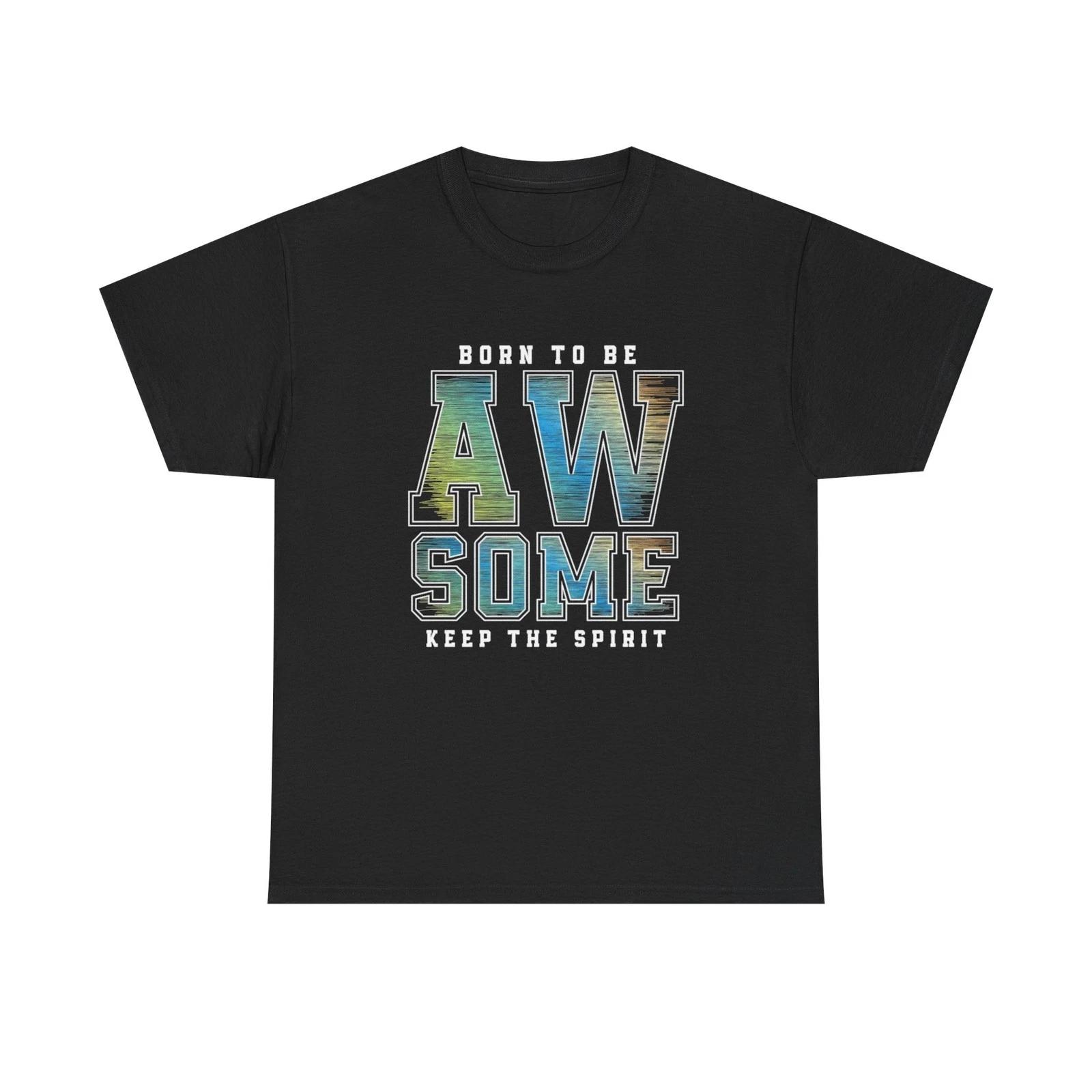 Born To be Awesome Graphic T Shirt NEW Adult Unisex Heavy Cotton Tee 2XL