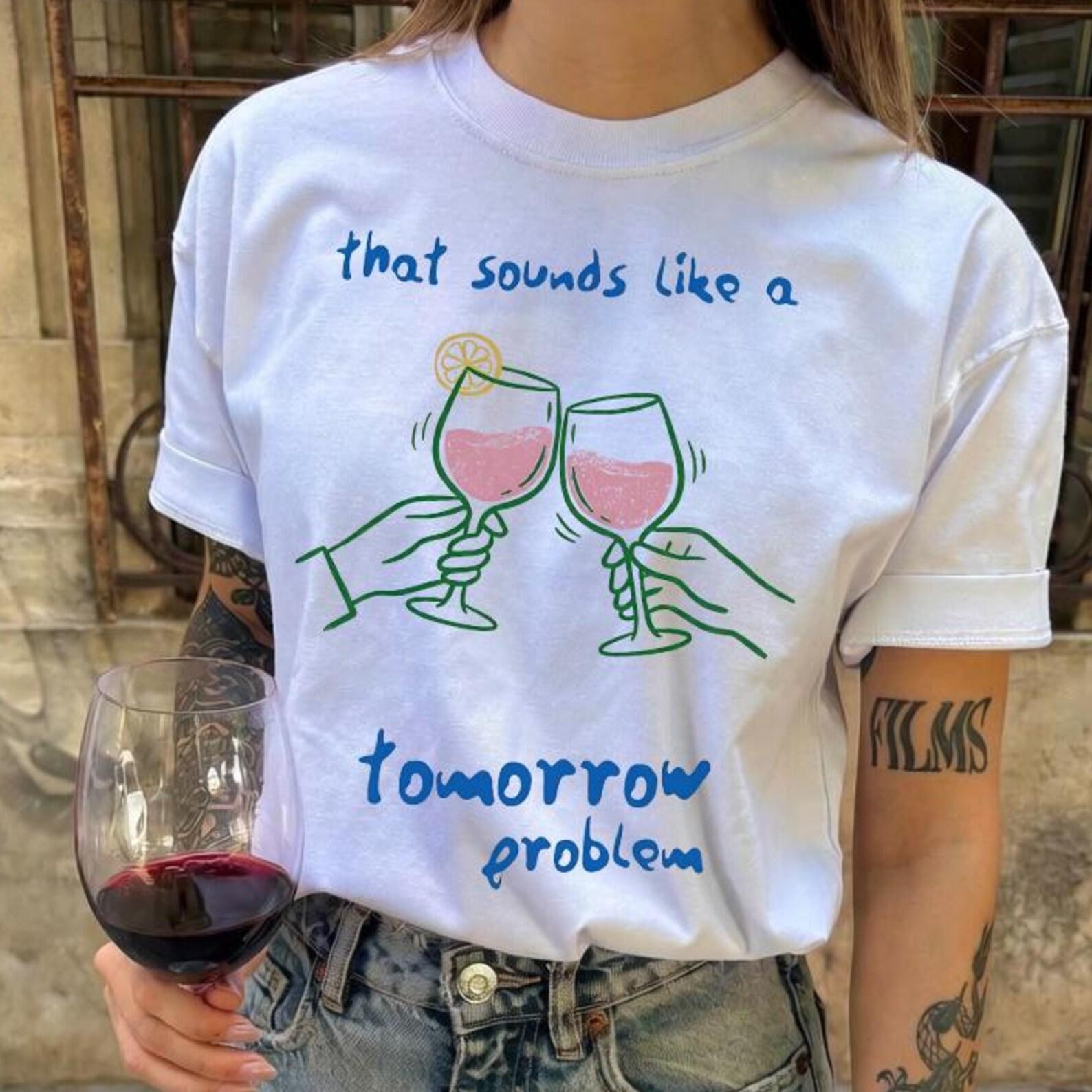 Comfort Colors® That Sounds Like A Tomorrow Problem Shirt - Girls Night Tshirt,Wine Lover Shirt,Good Vibes Tee,Sarcastic Summer Shirt XL