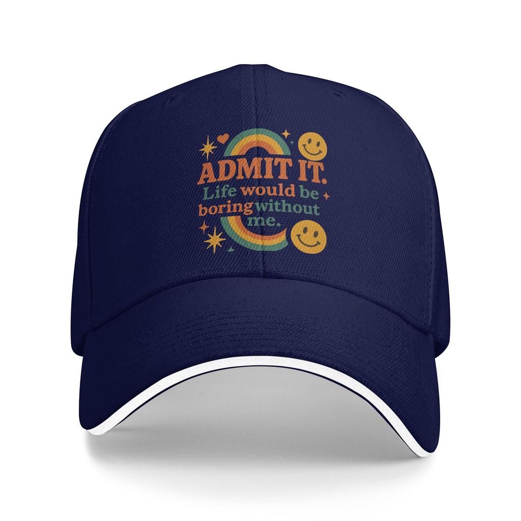 Admit It Life Would Be Boring Without Me Baseball Cap Streetwear Women Unisex Trucker Hat Sun Camping Baseball Caps Gift Idea