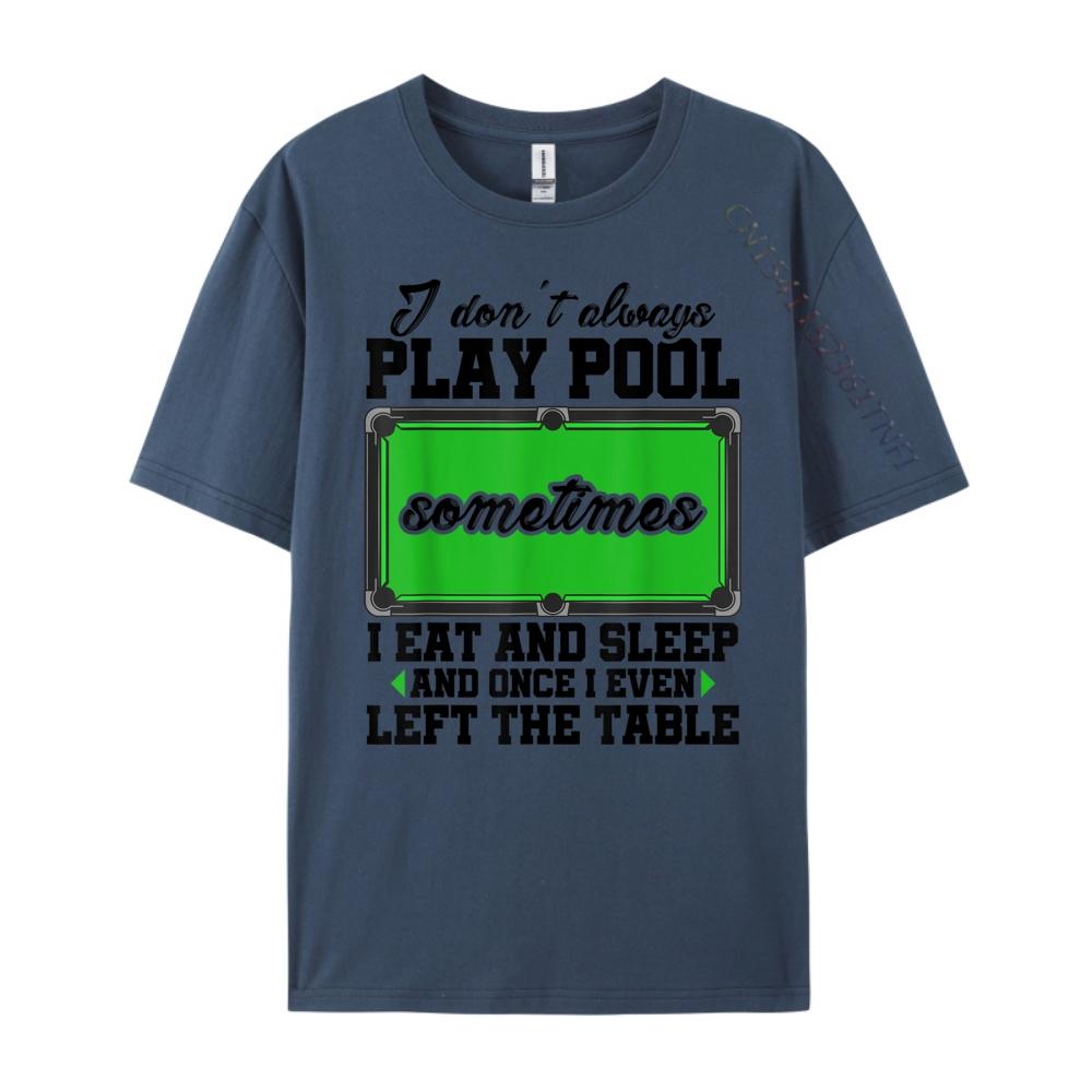 Snookeri Don T Always Play Pool Sometimes I Eat And Sleep Billard Graphic T Shirts Unisex Male Vintage Chinese Style