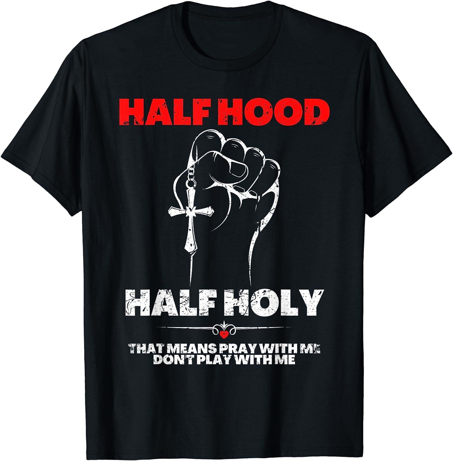 NEW LIMITED Half Hood Half Holy, Pray With Me Don t Play With Me T-Shirt XXXL