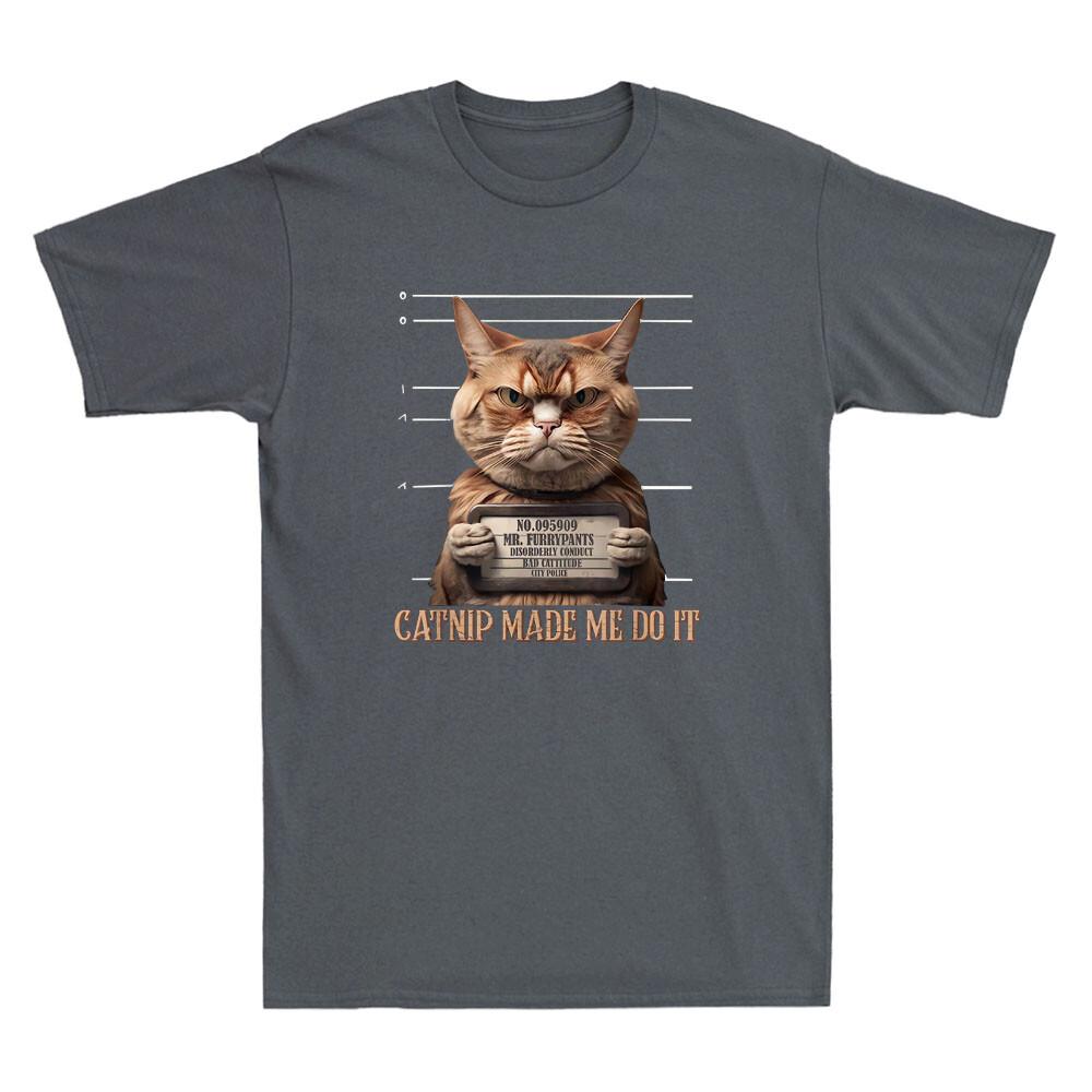Catnip Made Me Do It Funny Cat Mugshot Meme Quote Cats Lover Retro Unisexs Tshirt