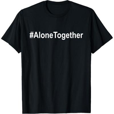 #AloneTogether Shirt,Lets Be Alone Together Shirts,Stay Home T-Shirt