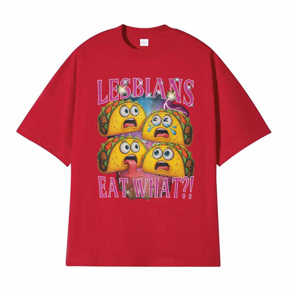 Funny Lesbians Eat What Taco Vintage 90s Graphic Tshirts Unisex Women High Quality Cotton Tshirt Humor 100 Cotton T Shirt Tops S