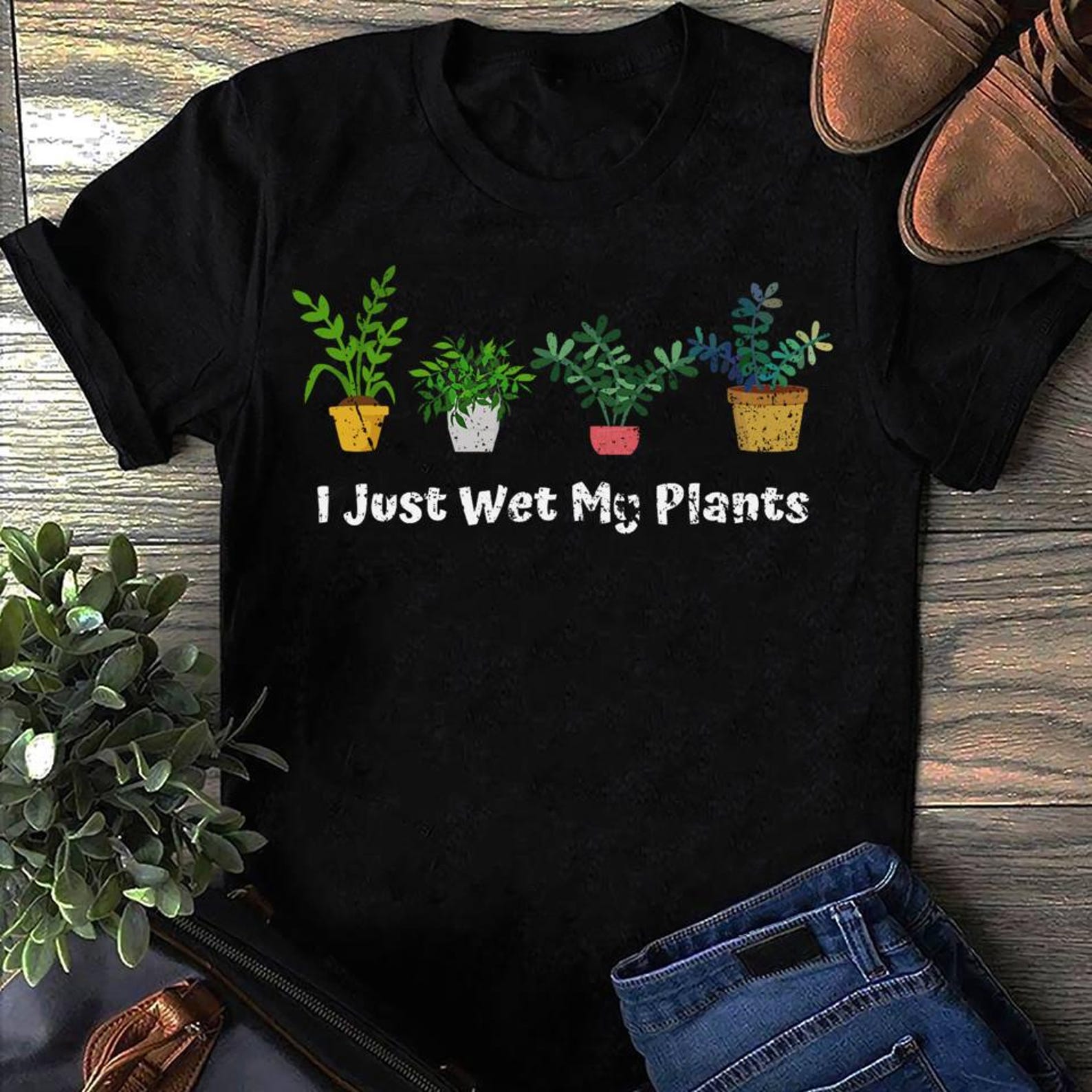 I Just Wet My Plants Funny Gardening Gardener Succulent Gardening T-Shirt - Plant Lover, Funny Dog Shirt, Summer Shirt, Cool Dog, Dog Shirt S
