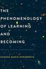 The The Phenomenology of Learning and Becoming : Enthusiasm, Creativity, and Self-Development Book