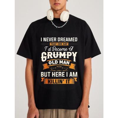 Men's T-Shirt Black I Never Dreamed That One Day I'd Become A Grumpy Old Man But Here I Am Killin It Graphic Print Casual Wear For Everyday Use