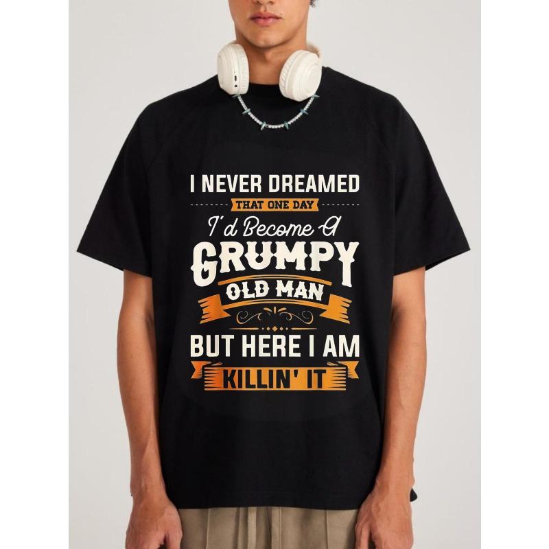 Men's T-Shirt Black I Never Dreamed That One Day I'd Become A Grumpy Old Man But Here I Am Killin It Graphic Print Casual Wear For Everyday Use