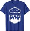 Get In Loser We're Going To The Cottage Cozy Outdoors Hookey T-Shirt