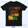 They Not Like Us African American Women Black History Root T Shirt Vintage Washed Designer Clothes Top For Everyday Wear
