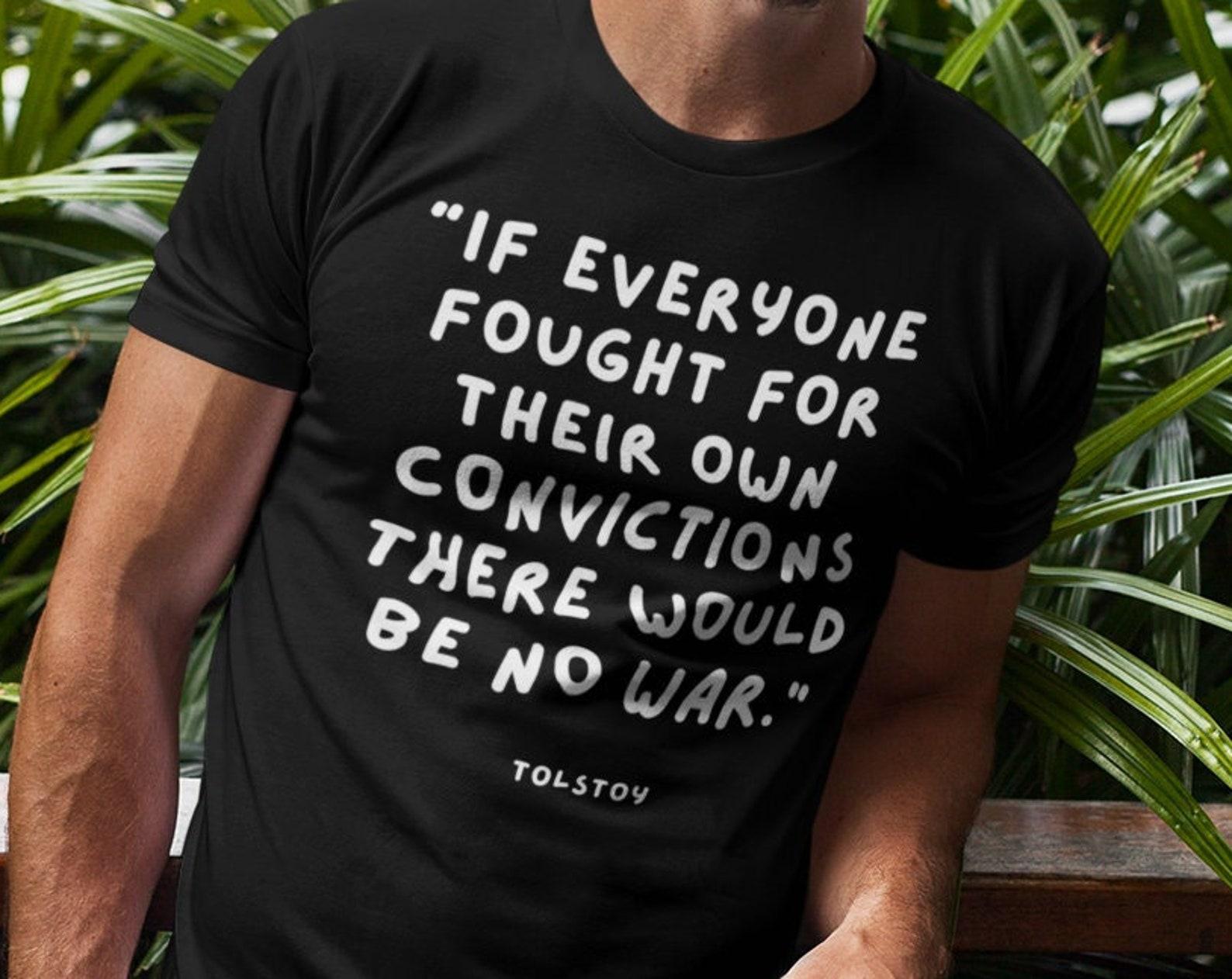 Leo Tolstoy Russian Writer Anti-War Pacifist Protest Quote T shirt Fight For Your Convictions No War T shirt 4XL