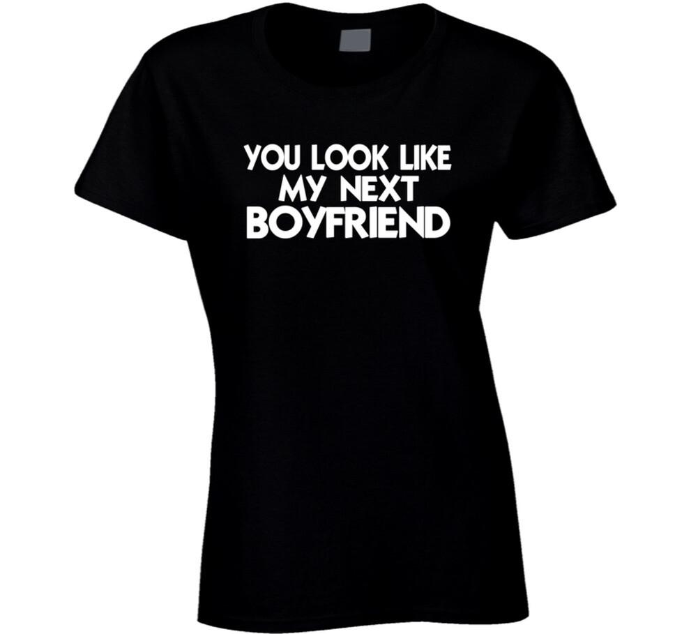 You look like my next Boyfriend T Shirt S